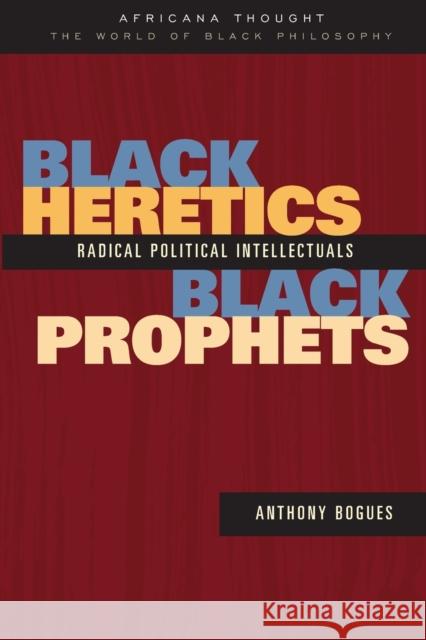 Black Heretics, Black Prophets: Radical Political Intellectuals Bogues, Anthony 9780415943253 Routledge