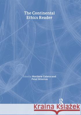 The Continental Ethics Reader Matthew Calarco Peter Atterton 9780415943291 Routledge