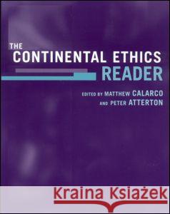 The Continental Ethics Reader Matthew Calarco Peter Atterton 9780415943307 Routledge