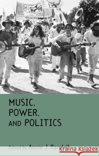 Music, Power, and Politics Annie J. Randall 9780415943642 Routledge