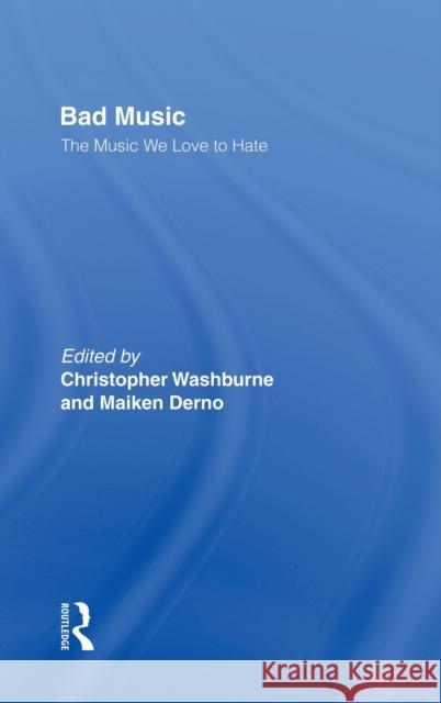 Bad Music: The Music We Love to Hate Washburne, Christopher J. 9780415943659 Routledge