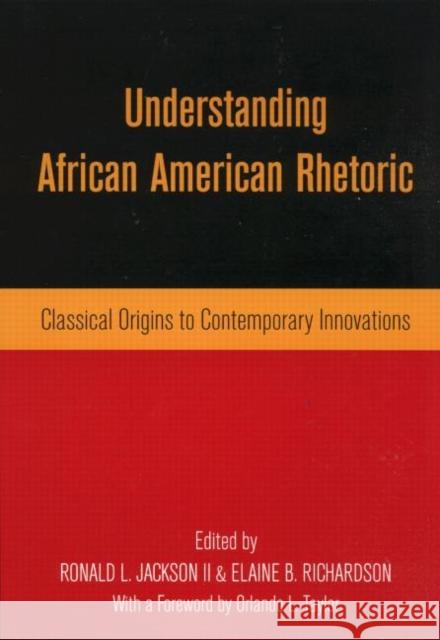 Understanding African American Rhetoric: Classical Origins to Contemporary Innovations Richardson, Elaine B. 9780415943871 Routledge