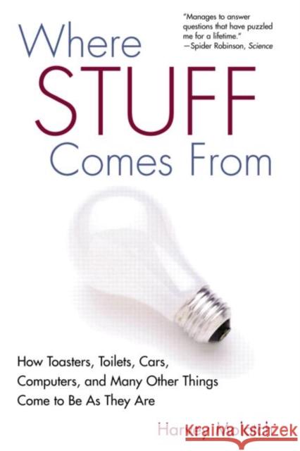 Where Stuff Comes From : How Toasters, Toilets, Cars, Computers and Many Other Things Come To Be As They Are Harvey L. Molotch 9780415944007 Routledge