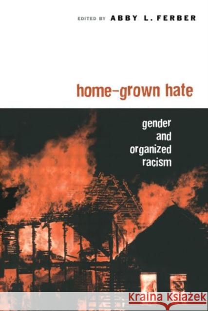 Home-Grown Hate: Gender and Organized Racism Ferber, Abby L. 9780415944144 Routledge