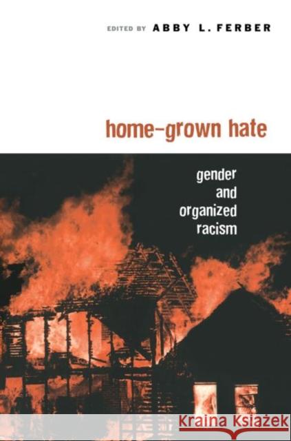 Home-Grown Hate: Gender and Organized Racism Ferber, Abby L. 9780415944151 Routledge