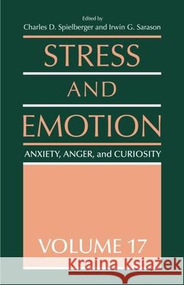 Stress and Emotion: Anxiety, Anger and Curiosity, Volume 17 Spielberger, Charles D. 9780415944373 Routledge Chapman & Hall