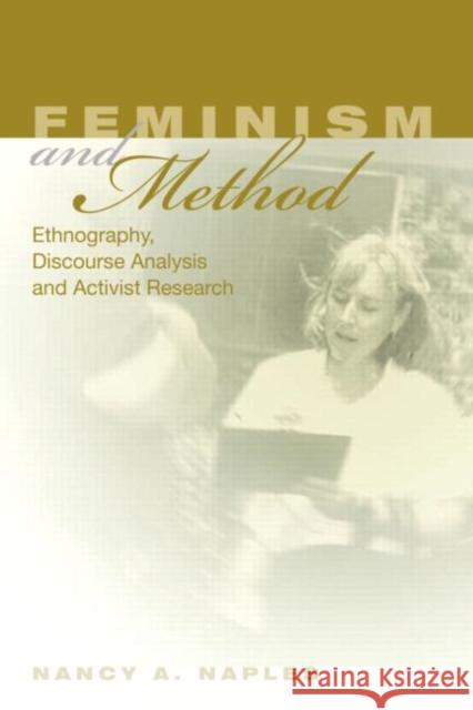 Feminism and Method: Ethnography, Discourse Analysis, and Activist Research Naples, Nancy a. 9780415944496