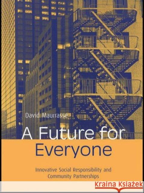 A Future for Everyone: Innovative Social Responsibility and Community Partnership Maurrasse, David 9780415944533 Roultledge