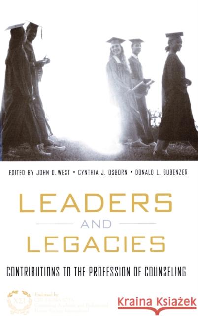Leaders and Legacies: Contributions to the Profession of Counseling West, John 9780415944588 Routledge