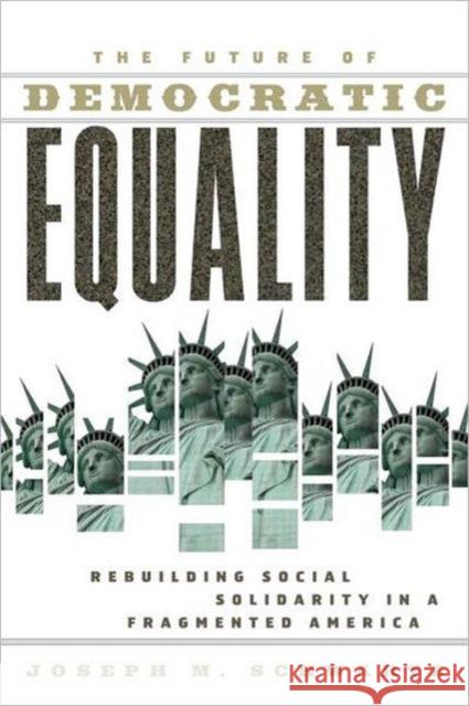 The Future Of Democratic Equality: Rebuilding Social Solidarity in a Fragmented America Schwartz, Joseph M. 9780415944656 Routledge