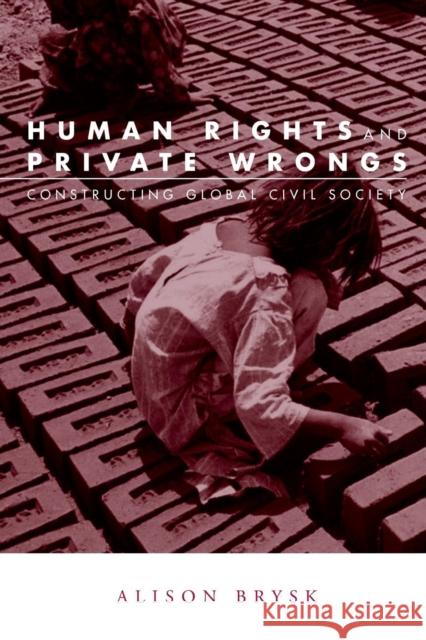 Human Rights and Private Wrongs: Constructing Global Civil Society Brysk, Alison 9780415944779