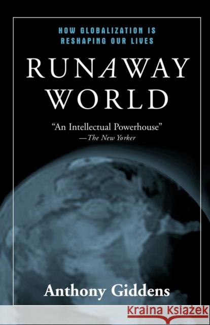 Runaway World: How Globalisation Is Reshaping Our Lives Giddens, Anthony 9780415944878 Routledge