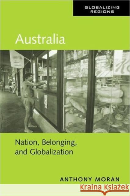 Australia: Nation, Belonging, and Globalization Moran, Anthony 9780415944977 Routledge