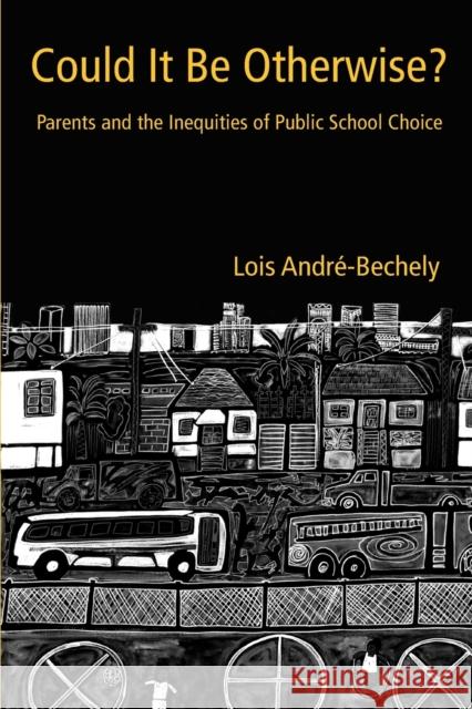 Could It Be Otherwise?: Parents and the Inequalities of Public School Choice André-Bechely, Lois 9780415945219 Routledge