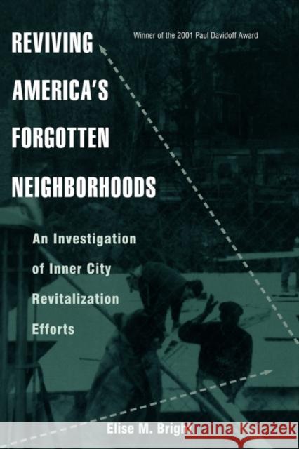 Reviving America's Forgotten Neighborhoods: An Investigation of Inner City Revitalization Efforts Bright, Elise M. 9780415945271 Routledge