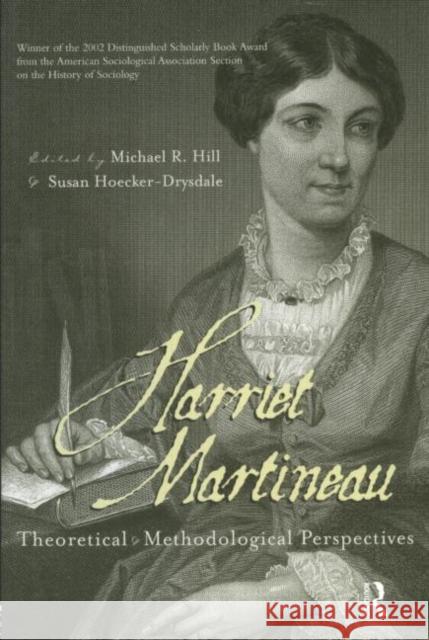 Harriet Martineau: Theoretical and Methodological Perspectives Hill, Michael R. 9780415945288 Routledge