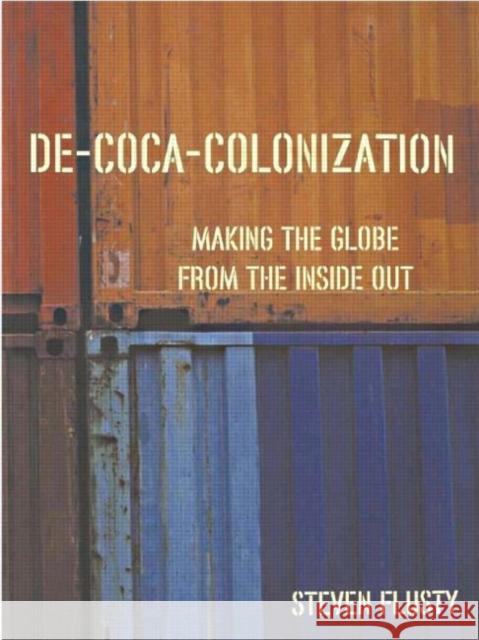 De-Coca-Colonization: Making the Globe from the Inside Out Flusty, Steven 9780415945370 Routledge