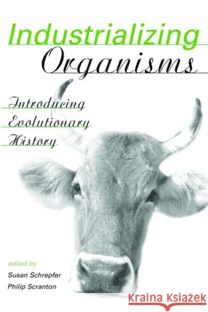 Industrializing Organisms: Introducing Evolutionary History Schrepfer, Susan 9780415945486 Routledge