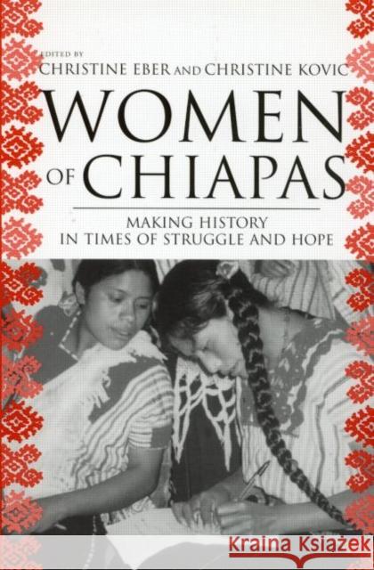 Women of Chiapas: Making History in Times of Struggle and Hope Eber, Christine 9780415945578 Routledge