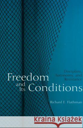 Freedom and Its Conditions: Discipline, Autonomy, and Resistance Flathman, Richard 9780415945622