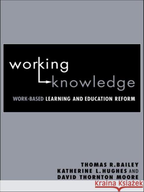 Working Knowledge : Work-Based Learning and Education Reform Thomas R. Bailey 9780415945653 