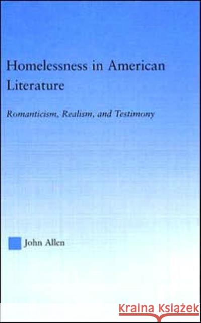 Homelessness in American Literature : Romanticism, Realism and Testimony John Allen 9780415945899 Routledge