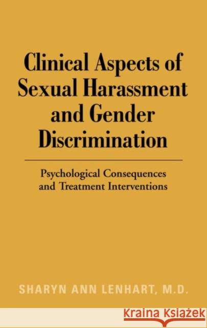 Clinical Aspects of Sexual Harassment and Gender Discrimination : Psychological Consequences and Treatment Interventions Sharyn Ann Lenhart 9780415946049 Routledge