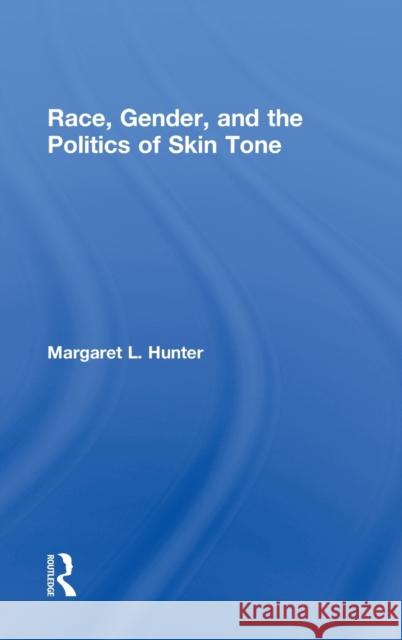 Race, Gender, and the Politics of Skin Tone Margaret L. Hunter 9780415946070