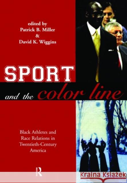 Sport and the Color Line: Black Athletes and Race Relations in Twentieth Century America Miller, Patrick B. 9780415946117