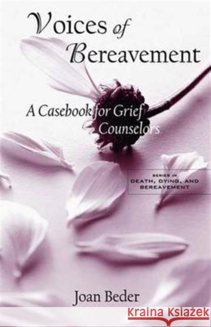 Voices of Bereavement: A Casebook for Grief Counselors Beder, Joan 9780415946148 Routledge
