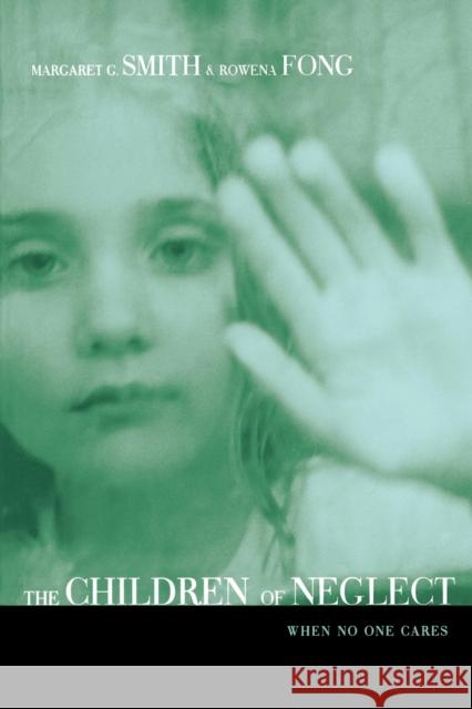 Children of Neglect: When No One Cares Smith, Margaret 9780415946582