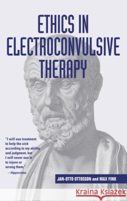Ethics in Electroconvulsive Therapy Jan-Otto Ottosson Jan-Otto Ottoson Max Fink 9780415946599