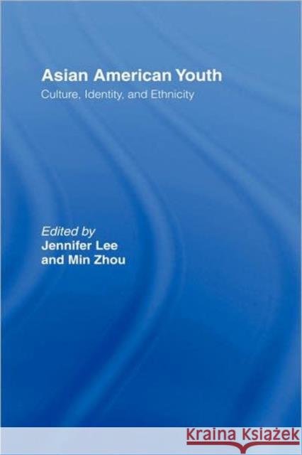 Asian American Youth: Culture, Identity and Ethnicity Lee, Jennifer 9780415946681 Routledge