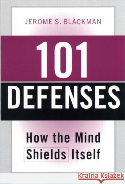 101 Defenses: How the Mind Shields Itself [With Pocket Reference] Jerome S. Blackman 9780415946957 0