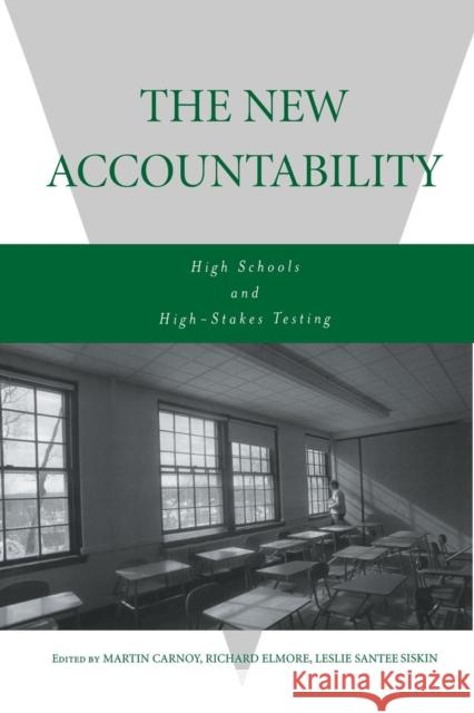 The New Accountability: High Schools and High-Stakes Testing Carnoy, Martin 9780415947053 Routledge/Falmer