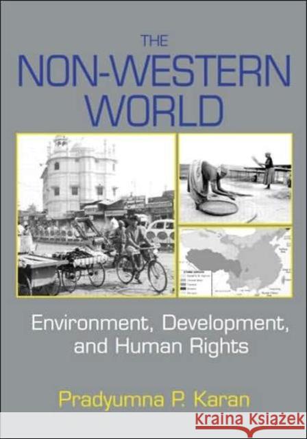The Non-Western World: Environment, Development and Human Rights Karan, Pradyumna P. 9780415947145