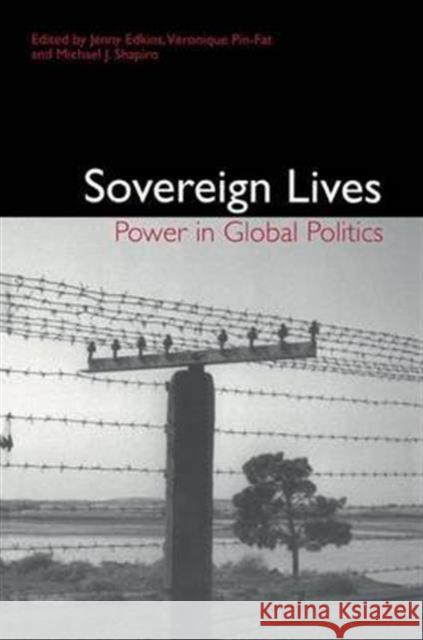 Sovereign Lives: Power in Global Politics Edkins, Jenny 9780415947350 Routledge