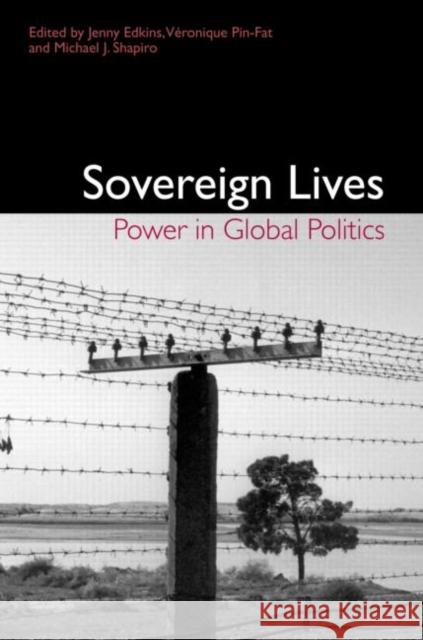 Sovereign Lives: Power in Global Politics Edkins, Jenny 9780415947367 Routledge