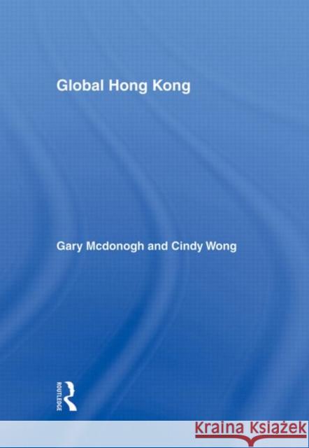 Global Hong Kong Gary Wray McDonogh Cindy Wong 9780415947695