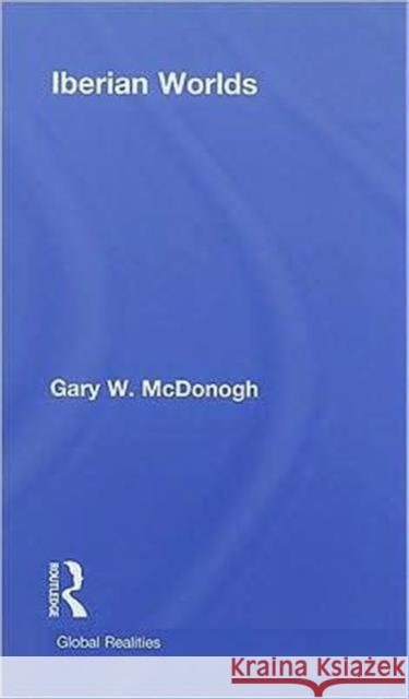 Iberian Worlds Gary Wray McDonogh 9780415947718 Routledge