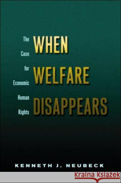 When Welfare Disappears: The Case for Economic Human Rights Neubeck, Kenneth J. 9780415947794 Routledge