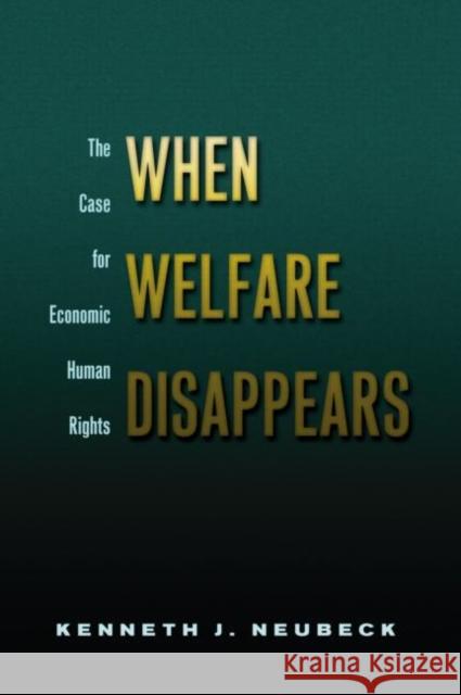 When Welfare Disappears: The Case for Economic Human Rights Neubeck, Kenneth J. 9780415947800 Routledge