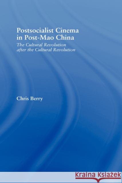 Postsocialist Cinema in Post-Mao China: The Cultural Revolution after the Cultural Revolution Berry, Chris 9780415947862