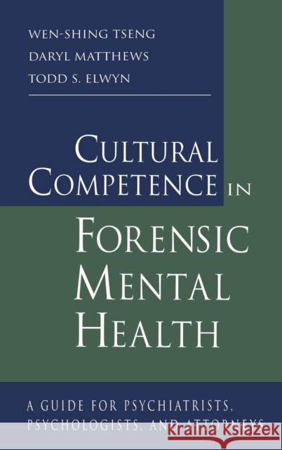 Cultural Competence in Forensic Mental Health: A Guide for Psychiatrists, Psychologists, and Attorneys Tseng, Wen-Shing 9780415947893 Brunner-Routledge