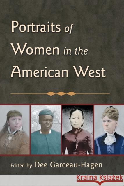 Portraits of Women in the American West Garceau-Hagen Dee                        Dee Garceau-Hagen 9780415948036 Routledge