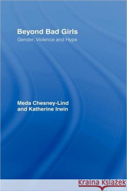Beyond Bad Girls: Gender, Violence and Hype Chesney-Lind, Meda 9780415948272