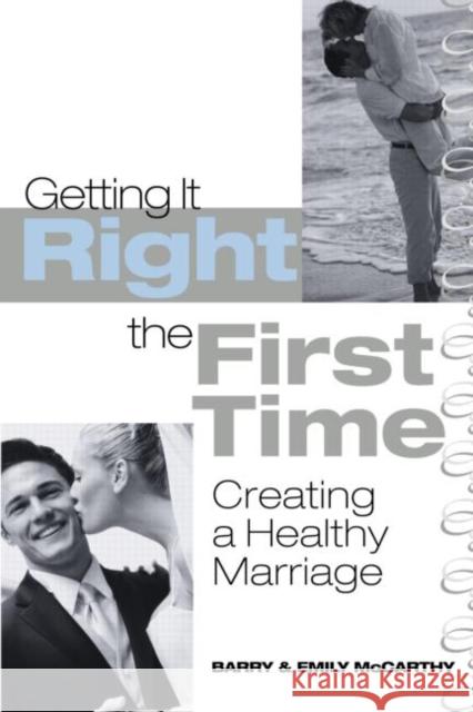 Getting It Right the First Time : Creating a Healthy Marriage Barry McCarthy Emily J. McCarthy 9780415948296 