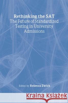 Rethinking the SAT: The Future of Standardized Testing in University Admissions Rebecca Zwick 9780415948340