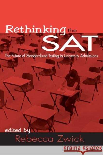 Rethinking the SAT: The Future of Standardized Testing in University Admissions Zwick, Rebecca 9780415948357
