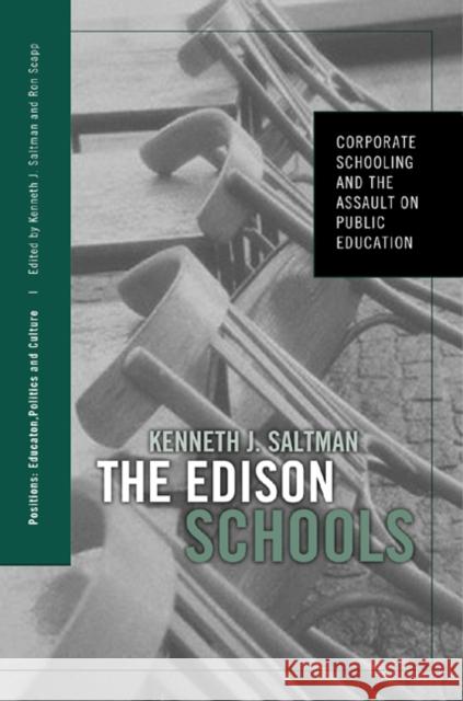 The Edison Schools: Corporate Schooling and the Assault on Public Education Saltman, Kenneth J. 9780415948418 Routledge Chapman & Hall